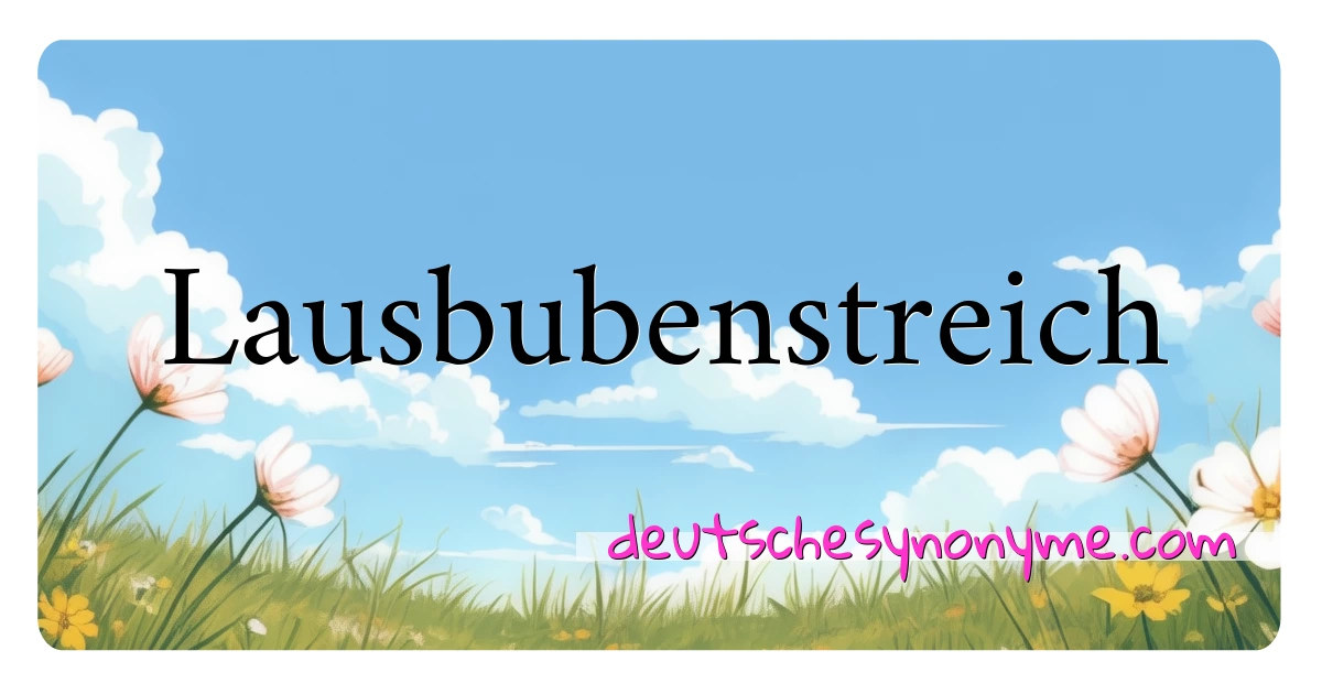 Lausbubenstreich Synonyme Kreuzworträtsel bedeuten Erklärung und Verwendung