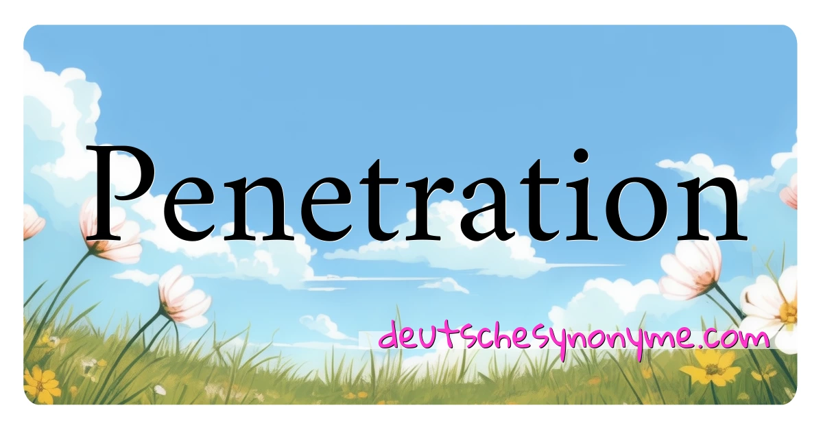 Penetration Synonyme Kreuzworträtsel bedeuten Erklärung und Verwendung