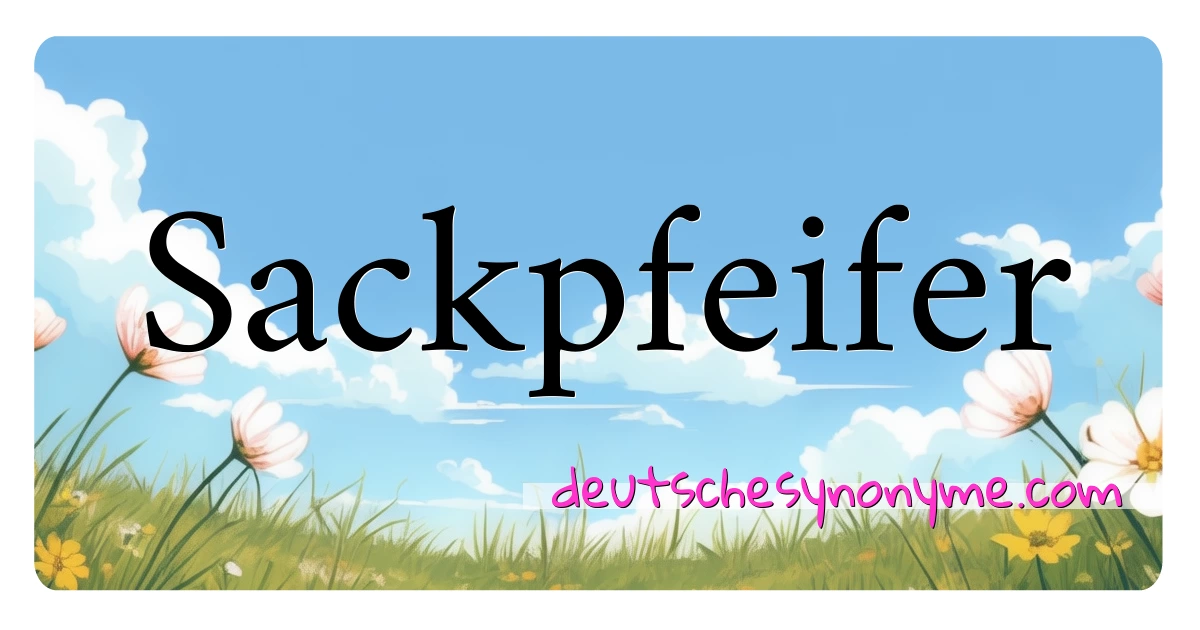 Sackpfeifer Synonyme Kreuzworträtsel bedeuten Erklärung und Verwendung