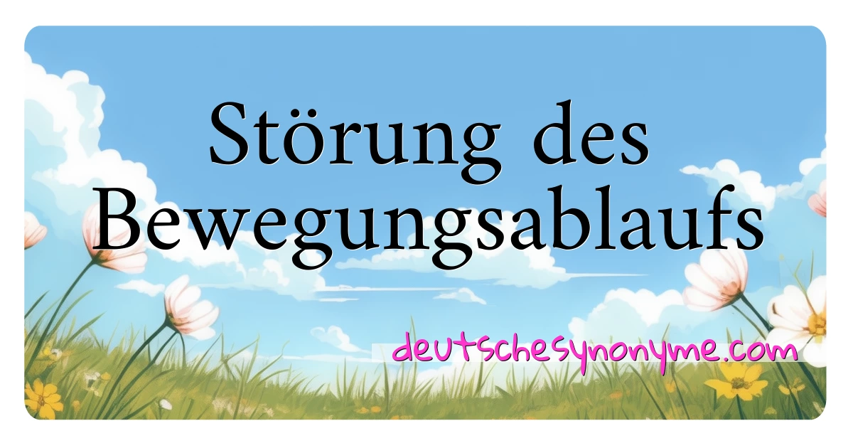 Störung des Bewegungsablaufs Synonyme Kreuzworträtsel bedeuten Erklärung und Verwendung