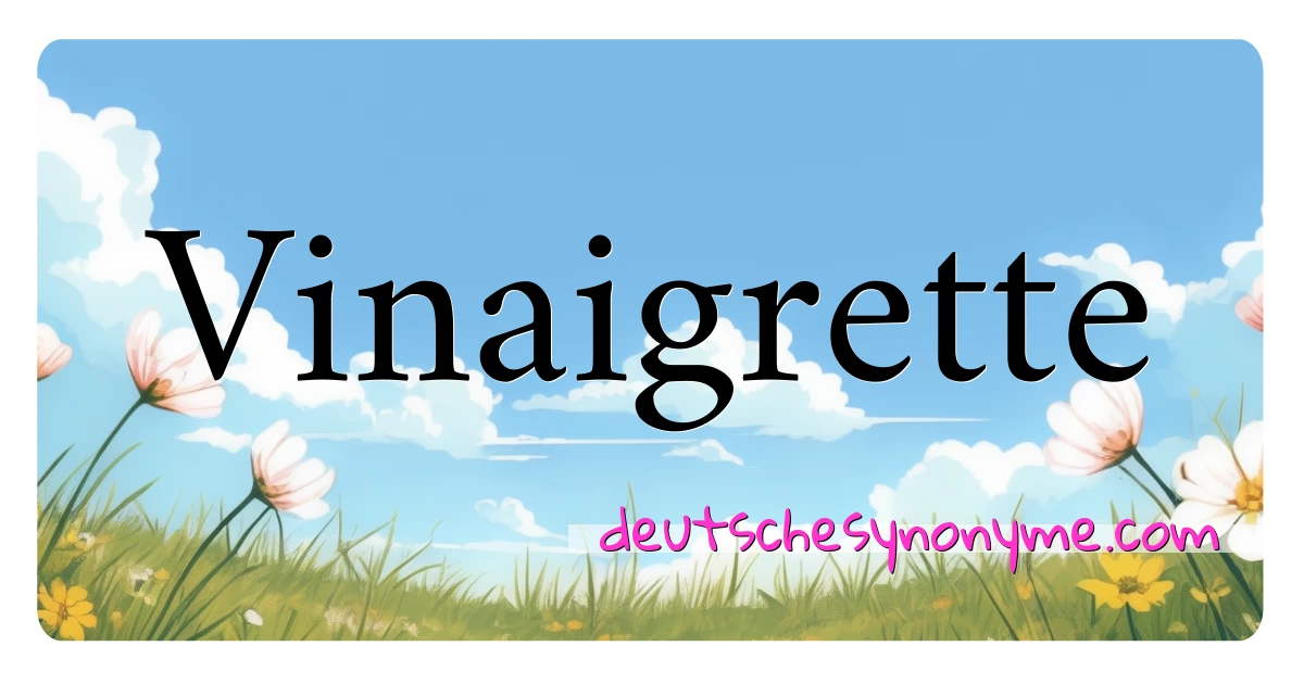 Vinaigrette Synonyme Kreuzworträtsel bedeuten Erklärung und Verwendung