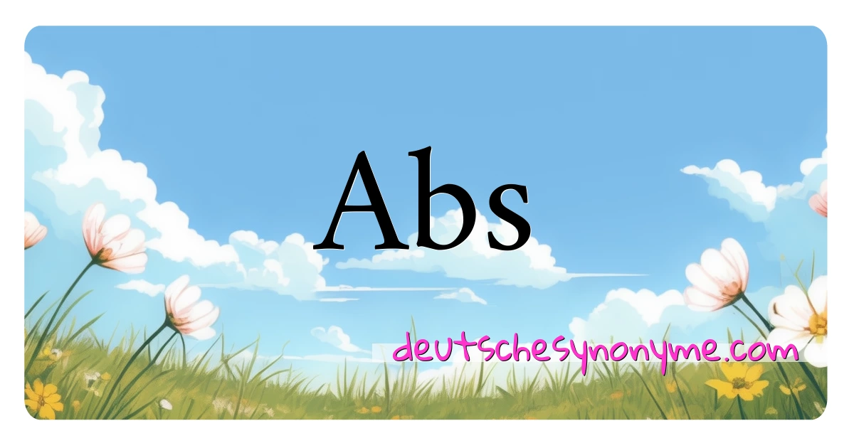 Abs Synonyme Kreuzworträtsel bedeuten Erklärung und Verwendung