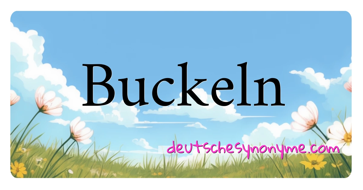 Buckeln Synonyme Kreuzworträtsel bedeuten Erklärung und Verwendung