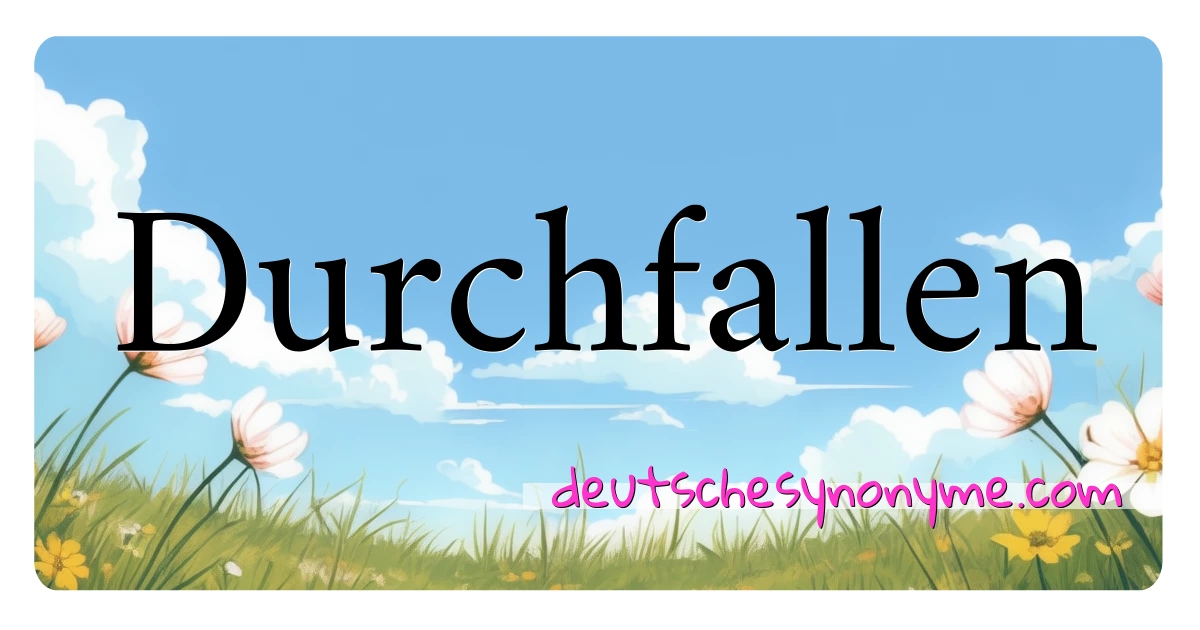 Durchfallen Synonyme Kreuzworträtsel bedeuten Erklärung und Verwendung