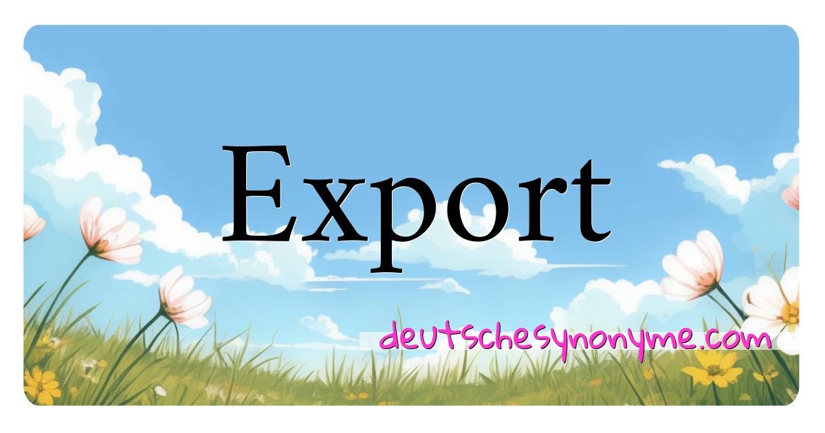 Export Synonyme Kreuzworträtsel bedeuten Erklärung und Verwendung