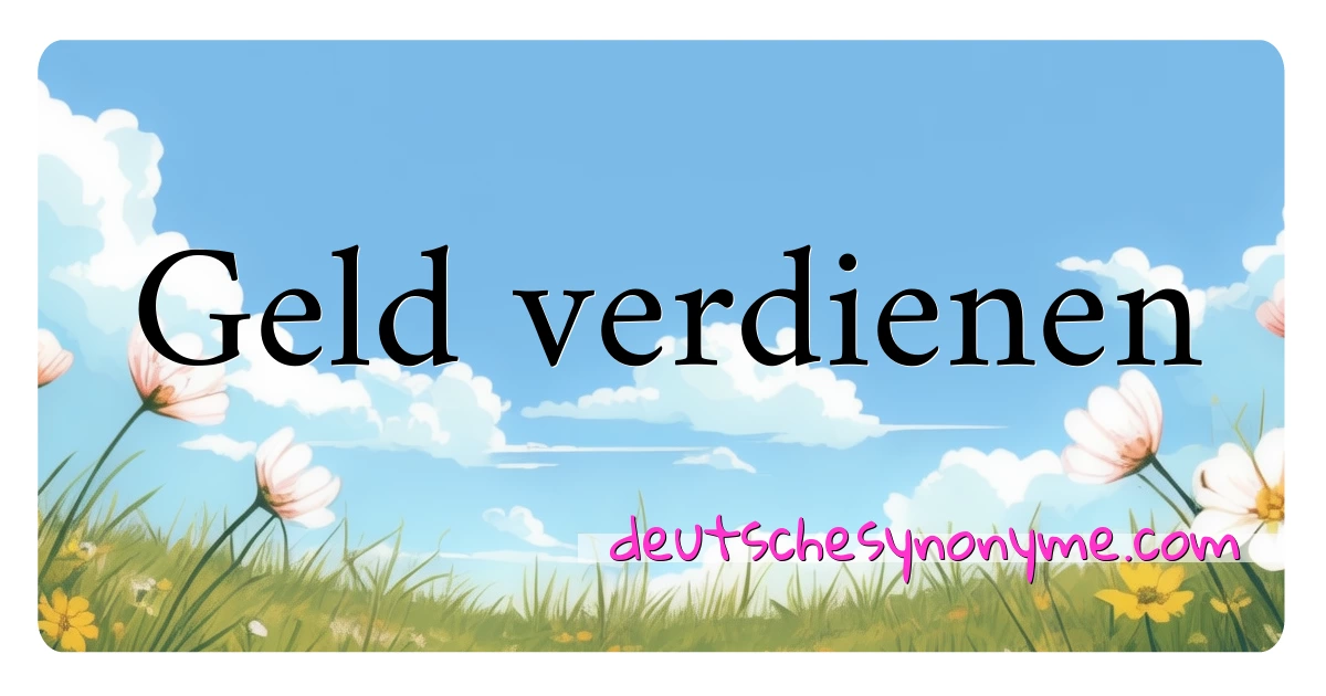 Geld verdienen Synonyme Kreuzworträtsel bedeuten Erklärung und Verwendung