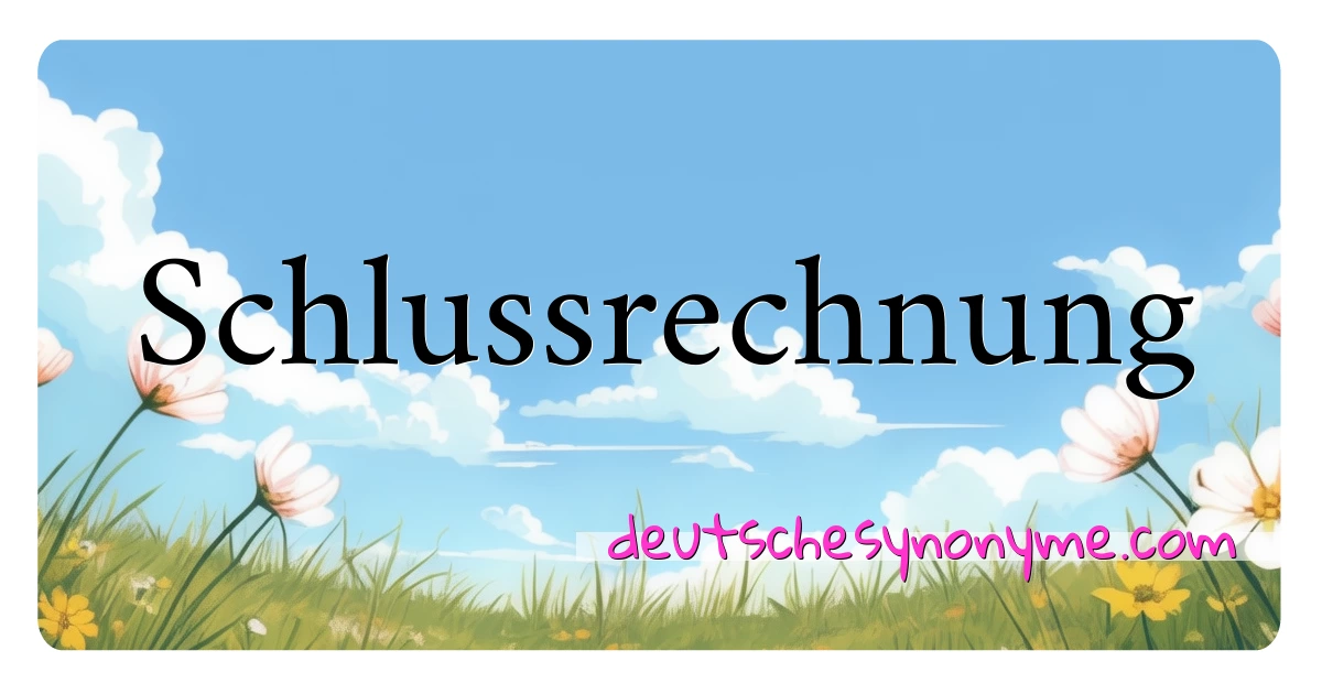 Schlussrechnung Synonyme Kreuzworträtsel bedeuten Erklärung und Verwendung