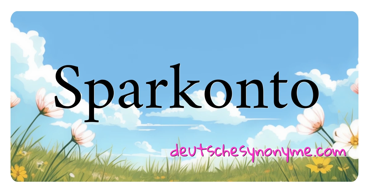 Sparkonto Synonyme Kreuzworträtsel bedeuten Erklärung und Verwendung