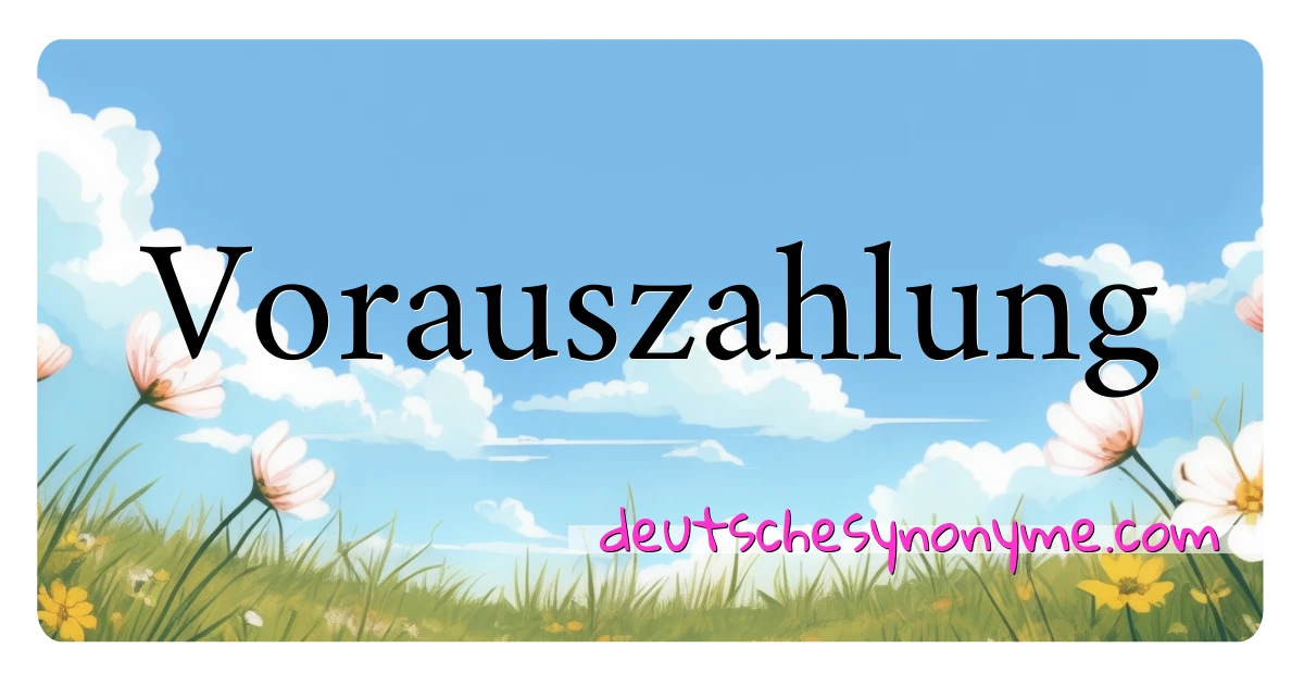 Vorauszahlung Synonyme Kreuzworträtsel bedeuten Erklärung und Verwendung