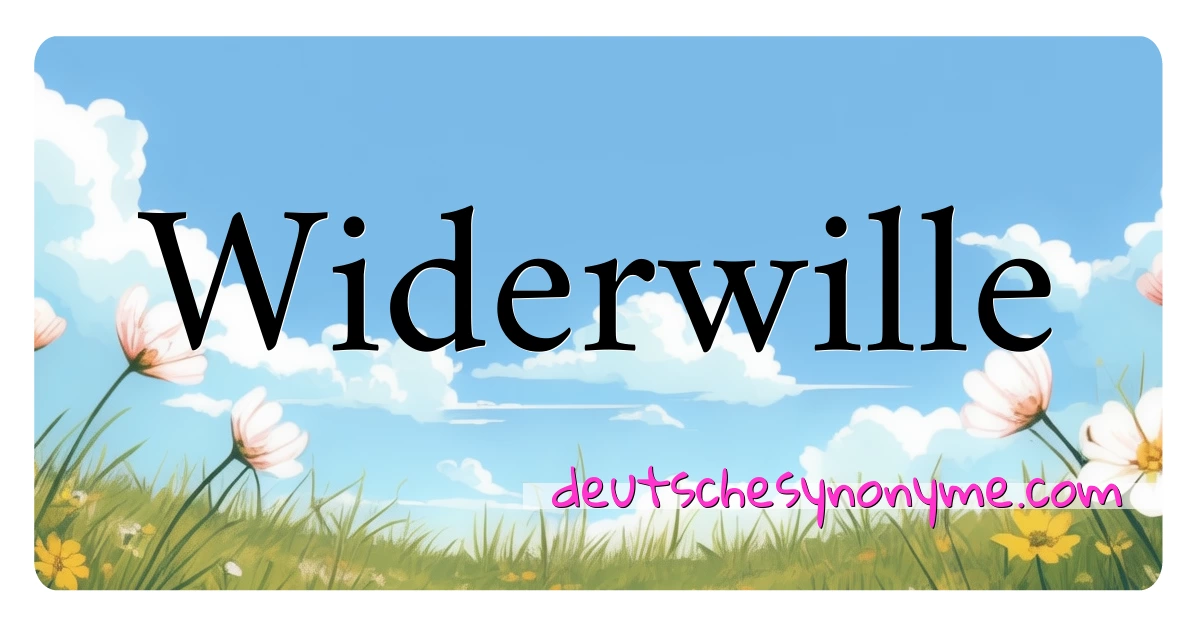 Widerwille Synonyme Kreuzworträtsel bedeuten Erklärung und Verwendung