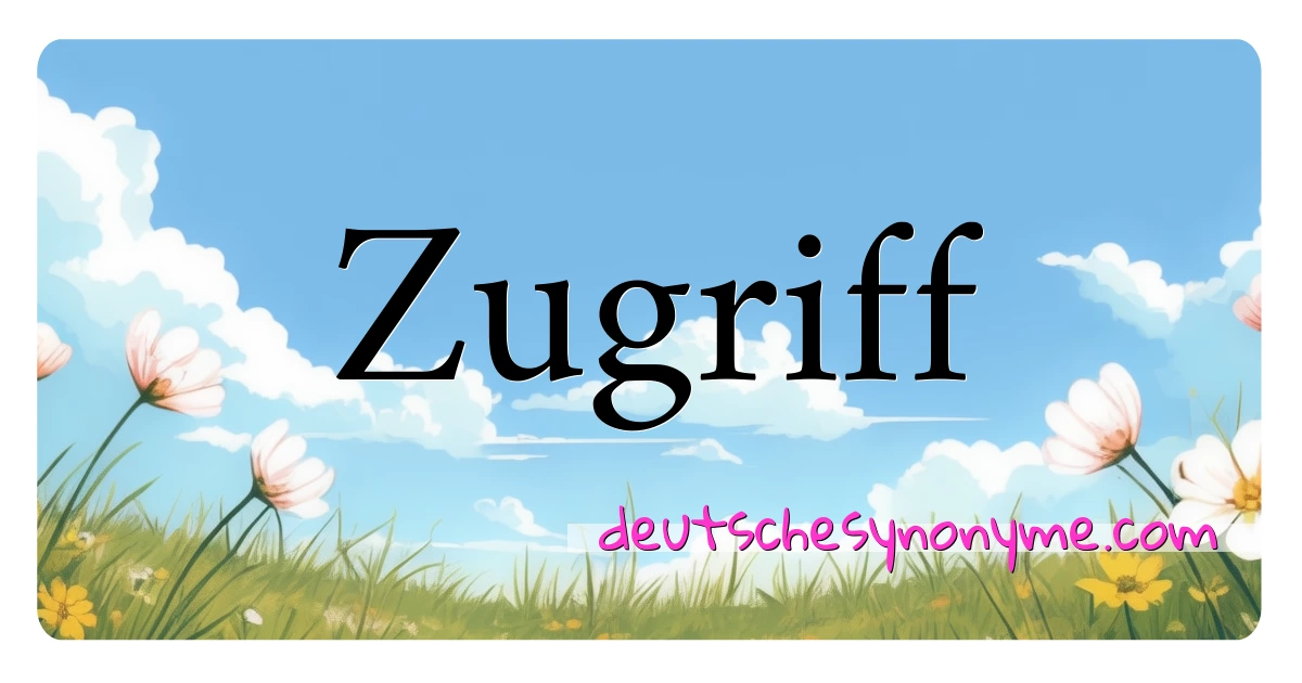 Zugriff Synonyme Kreuzworträtsel bedeuten Erklärung und Verwendung