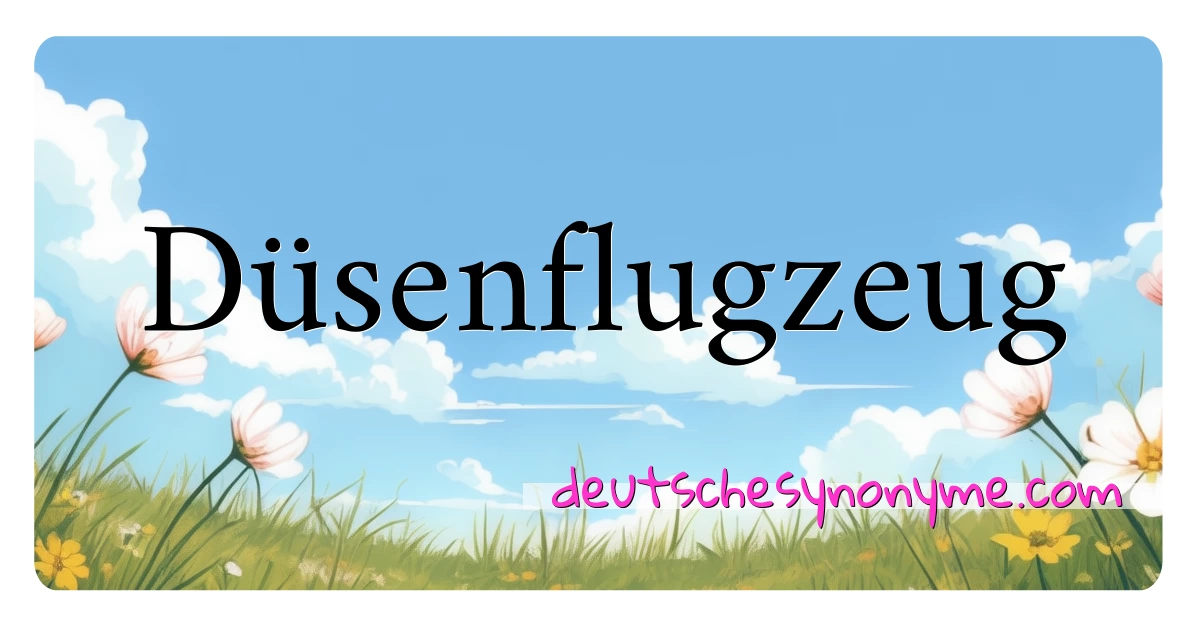 Düsenflugzeug Synonyme Kreuzworträtsel bedeuten Erklärung und Verwendung