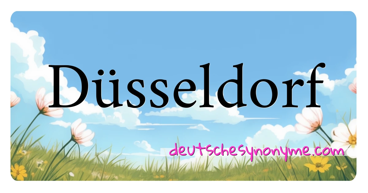 Düsseldorf Synonyme Kreuzworträtsel bedeuten Erklärung und Verwendung