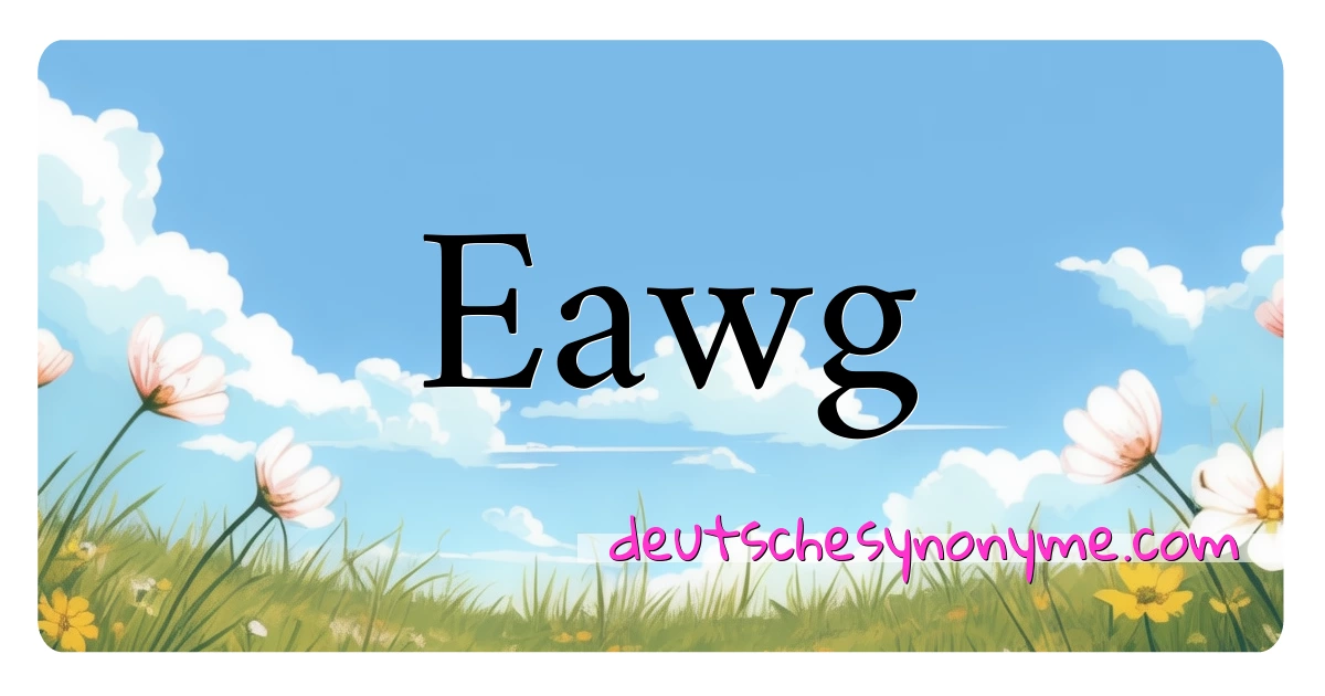 Eawg Synonyme Kreuzworträtsel bedeuten Erklärung und Verwendung