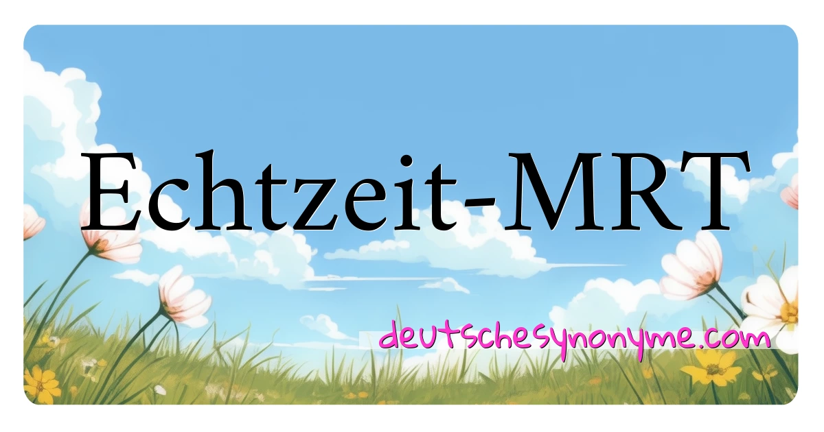 Echtzeit-MRT Synonyme Kreuzworträtsel bedeuten Erklärung und Verwendung