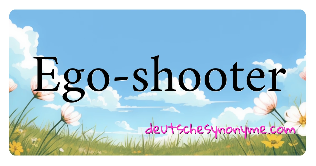 Ego-shooter Synonyme Kreuzworträtsel bedeuten Erklärung und Verwendung