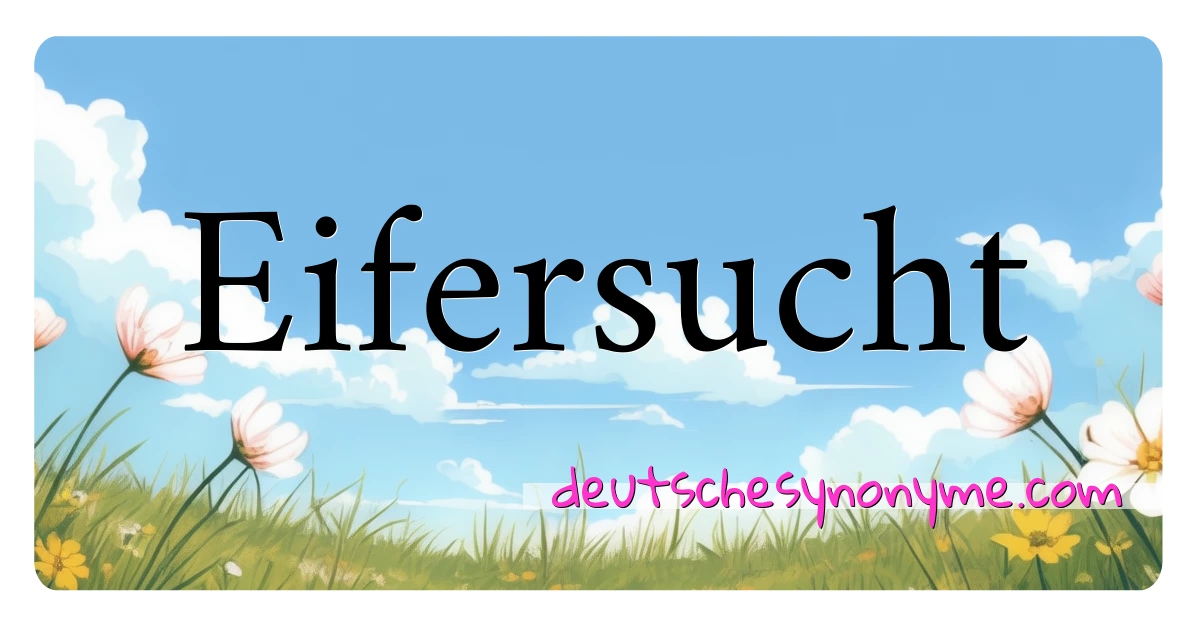 Eifersucht Synonyme Kreuzworträtsel bedeuten Erklärung und Verwendung