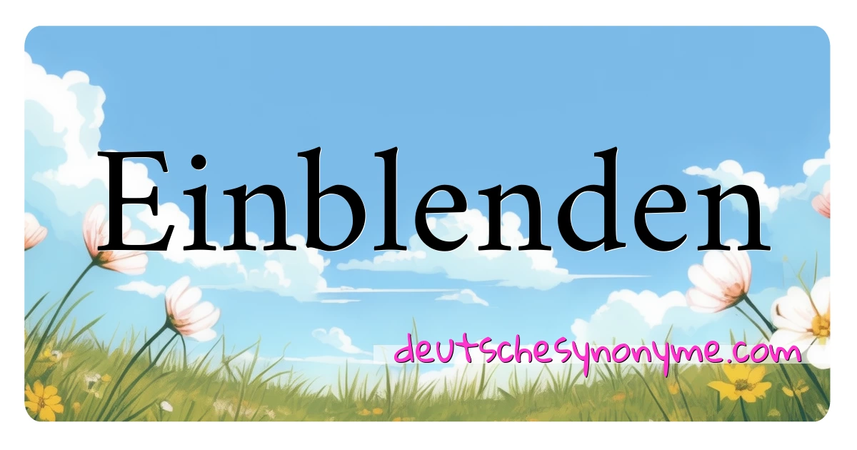 Einblenden Synonyme Kreuzworträtsel bedeuten Erklärung und Verwendung