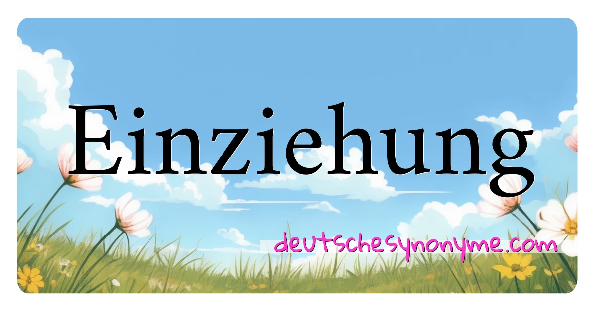 Einziehung Synonyme Kreuzworträtsel bedeuten Erklärung und Verwendung