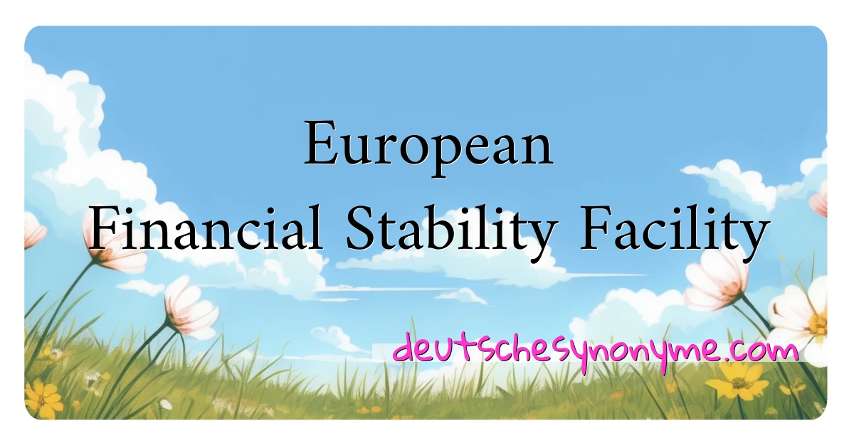 European Financial Stability Facility Synonyme Kreuzworträtsel bedeuten Erklärung und Verwendung