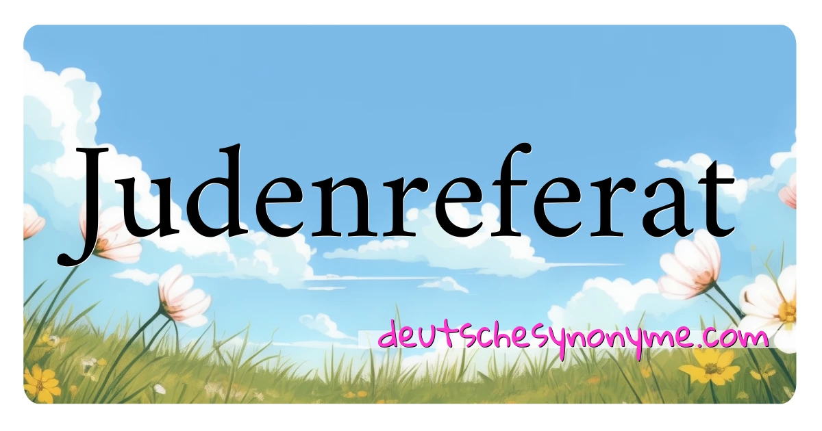 Judenreferat Synonyme Kreuzworträtsel bedeuten Erklärung und Verwendung