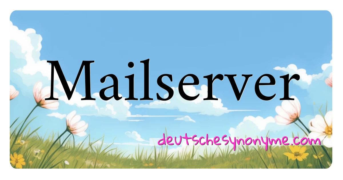 Mailserver Synonyme Kreuzworträtsel bedeuten Erklärung und Verwendung