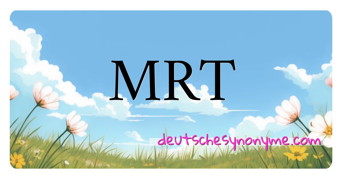 MRT Synonyme Kreuzworträtsel bedeuten Erklärung und Verwendung