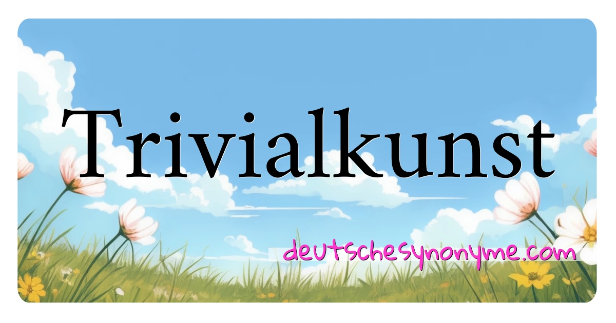 Trivialkunst Synonyme Kreuzworträtsel bedeuten Erklärung und Verwendung