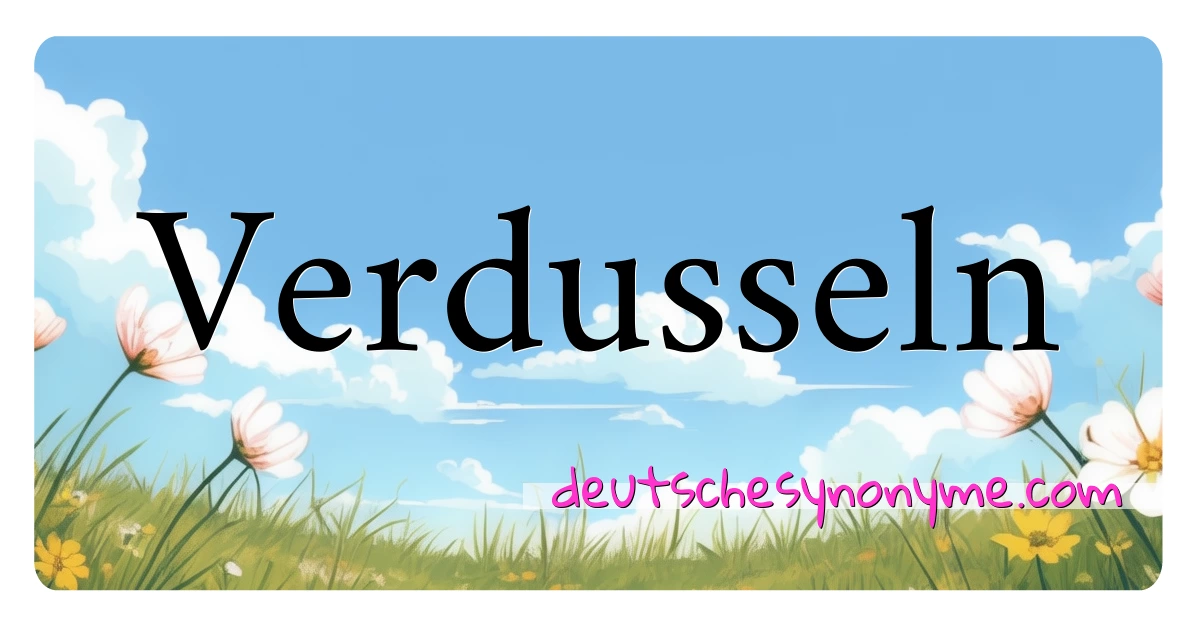 Verdusseln Synonyme Kreuzworträtsel bedeuten Erklärung und Verwendung