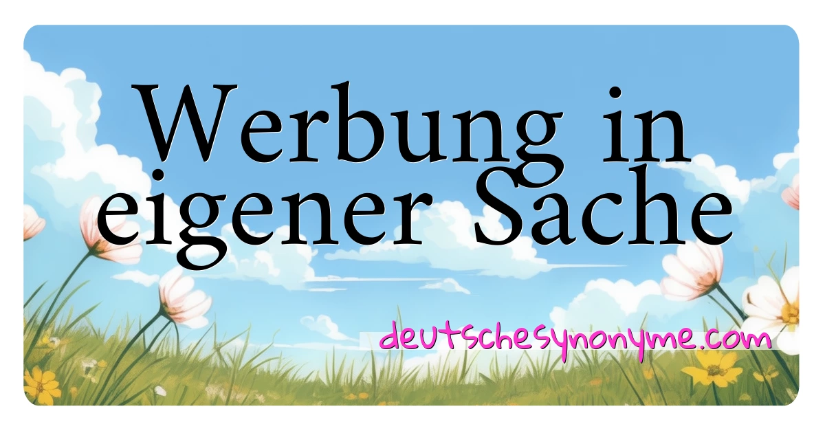 Werbung in eigener Sache Synonyme Kreuzworträtsel bedeuten Erklärung und Verwendung