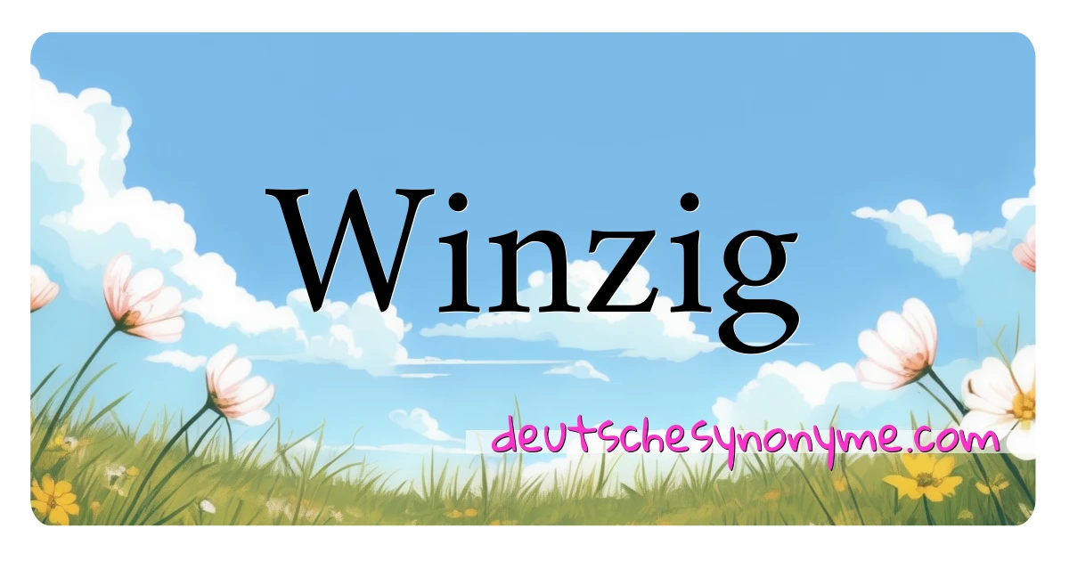 Winzig Synonyme Kreuzworträtsel bedeuten Erklärung und Verwendung