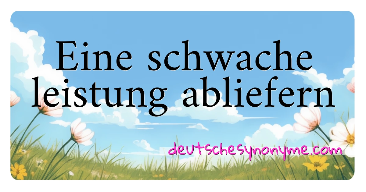 Eine schwache leistung abliefern Synonyme Kreuzworträtsel bedeuten Erklärung und Verwendung