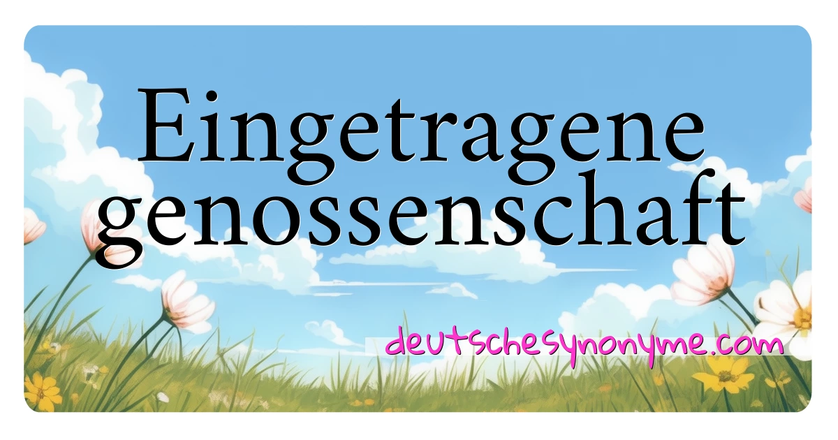 Eingetragene genossenschaft Synonyme Kreuzworträtsel bedeuten Erklärung und Verwendung