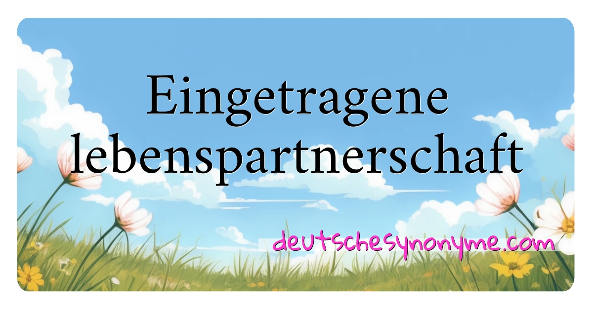 Eingetragene lebenspartnerschaft Synonyme Kreuzworträtsel bedeuten Erklärung und Verwendung