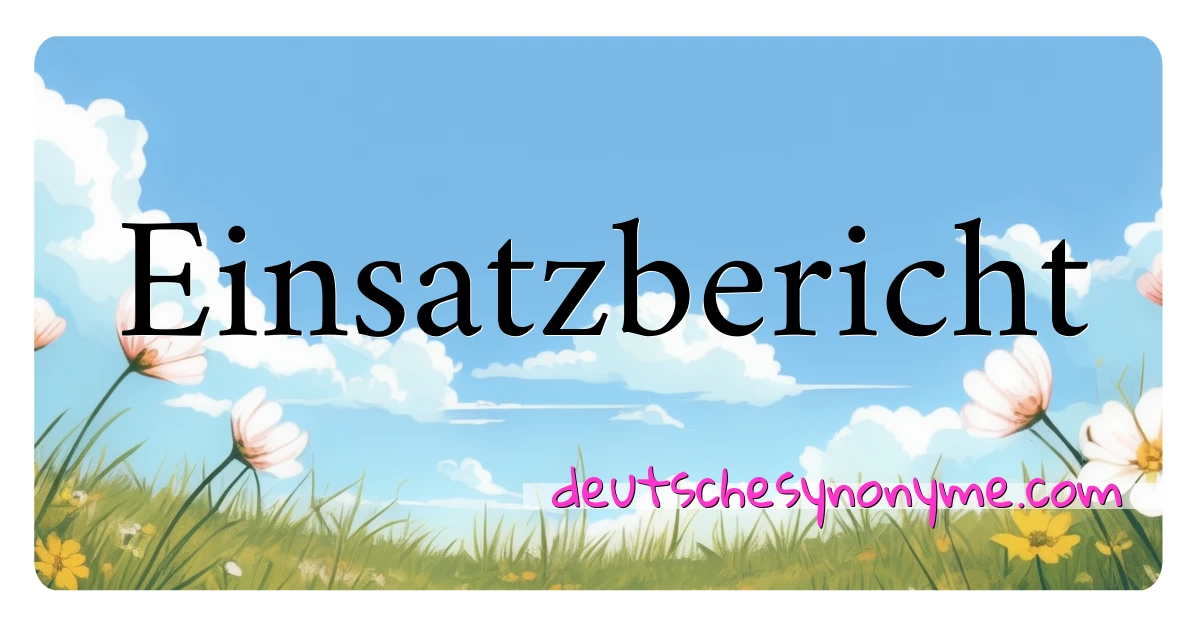 Einsatzbericht Synonyme Kreuzworträtsel bedeuten Erklärung und Verwendung