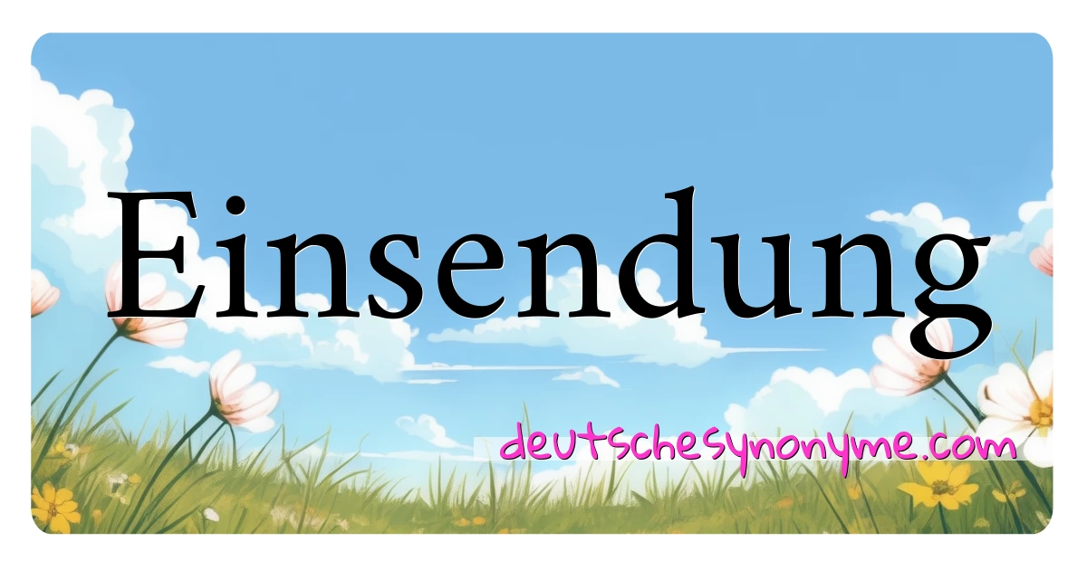 Einsendung Synonyme Kreuzworträtsel bedeuten Erklärung und Verwendung