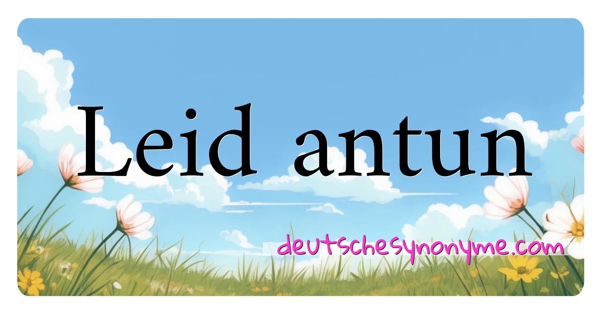 Leid antun Synonyme Kreuzworträtsel bedeuten Erklärung und Verwendung