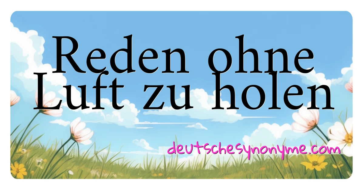 Reden ohne Luft zu holen Synonyme Kreuzworträtsel bedeuten Erklärung und Verwendung