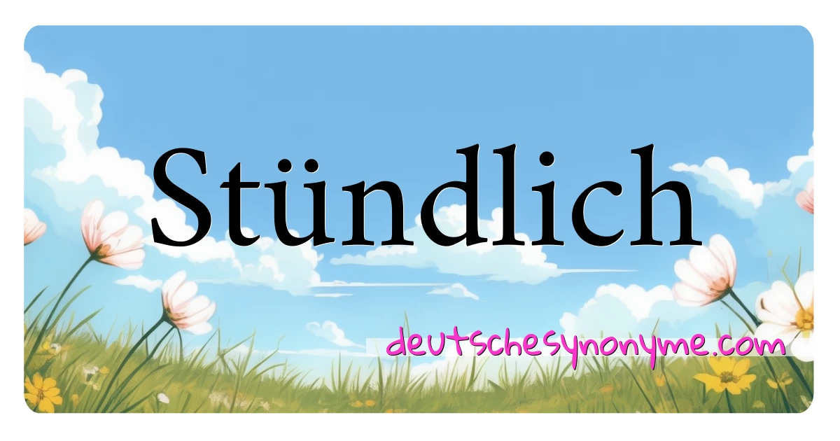 Stündlich Synonyme Kreuzworträtsel bedeuten Erklärung und Verwendung