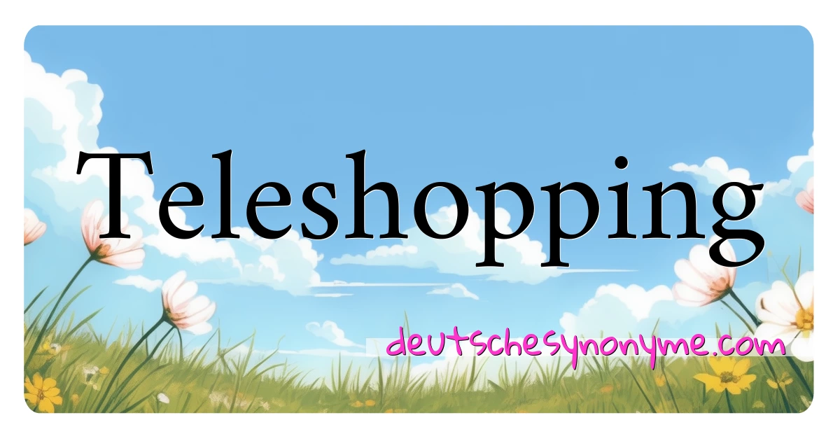 Teleshopping Synonyme Kreuzworträtsel bedeuten Erklärung und Verwendung