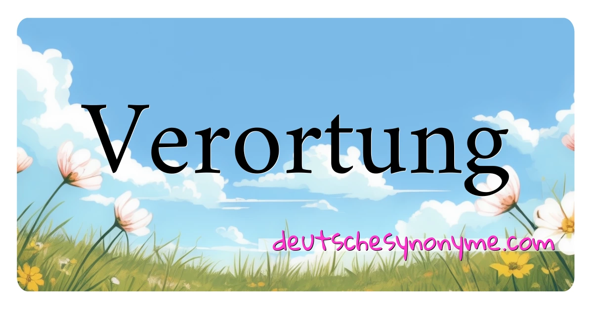 Verortung Synonyme Kreuzworträtsel bedeuten Erklärung und Verwendung