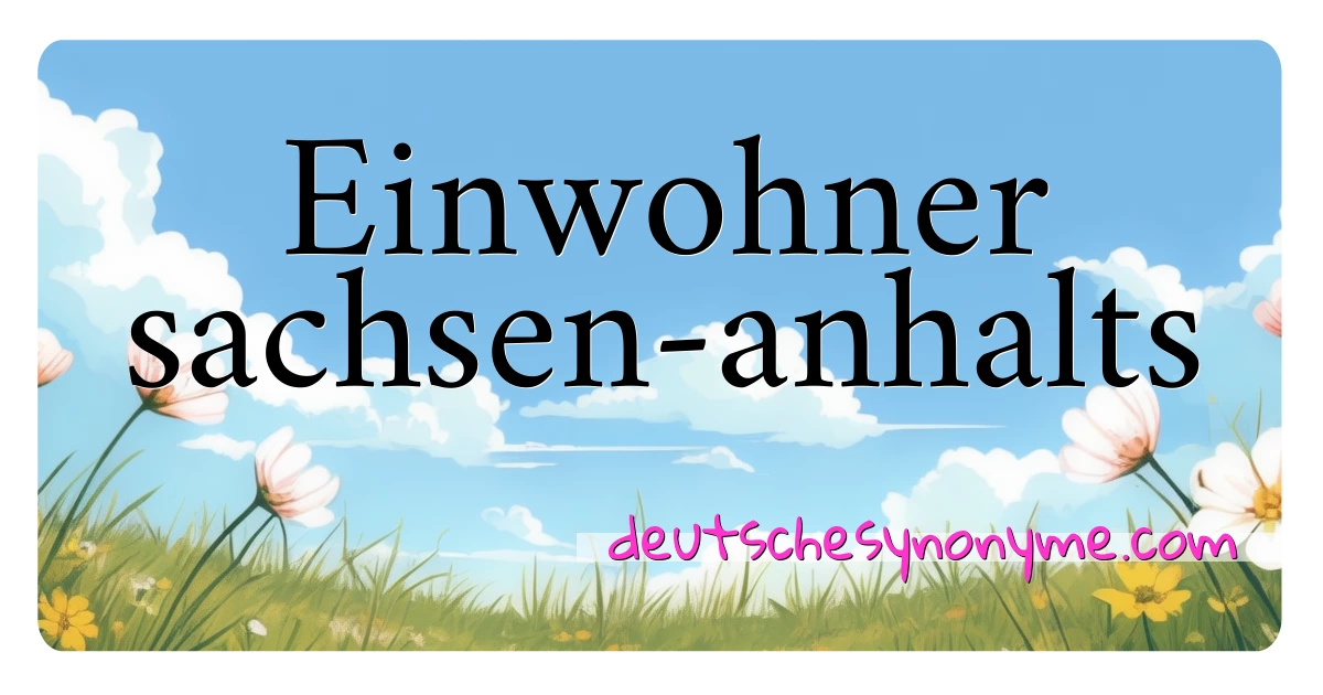 Einwohner sachsen-anhalts Synonyme Kreuzworträtsel bedeuten Erklärung und Verwendung