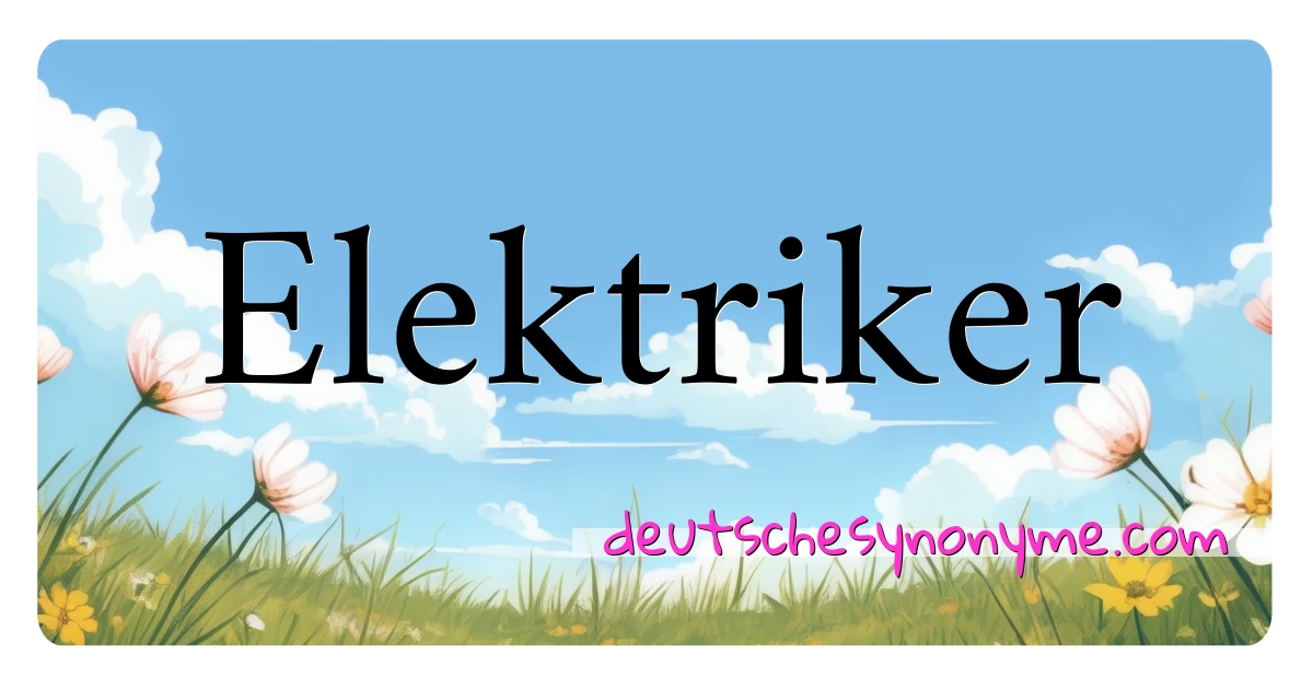 Elektriker Synonyme Kreuzworträtsel bedeuten Erklärung und Verwendung