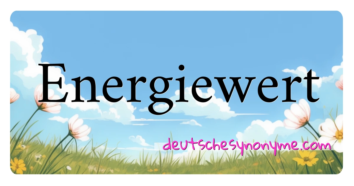 Energiewert Synonyme Kreuzworträtsel bedeuten Erklärung und Verwendung