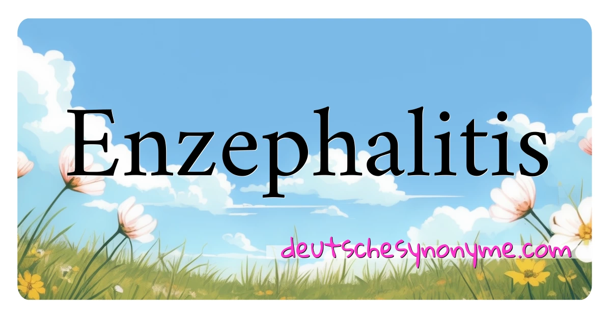 Enzephalitis Synonyme Kreuzworträtsel bedeuten Erklärung und Verwendung