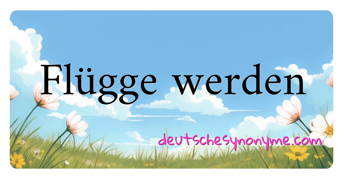 Flügge werden Synonyme Kreuzworträtsel bedeuten Erklärung und Verwendung