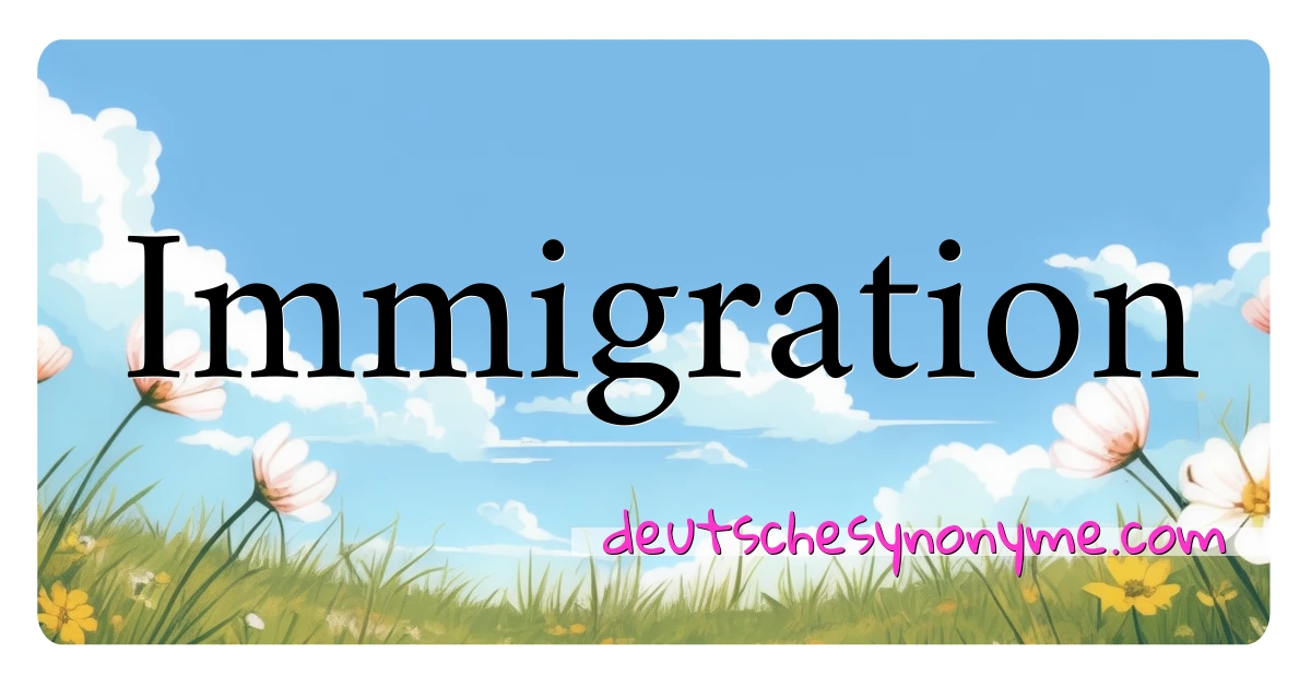 Immigration Synonyme Kreuzworträtsel bedeuten Erklärung und Verwendung