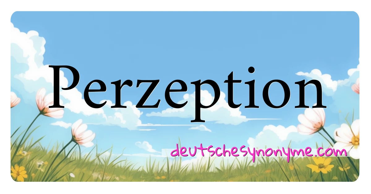 Perzeption Synonyme Kreuzworträtsel bedeuten Erklärung und Verwendung