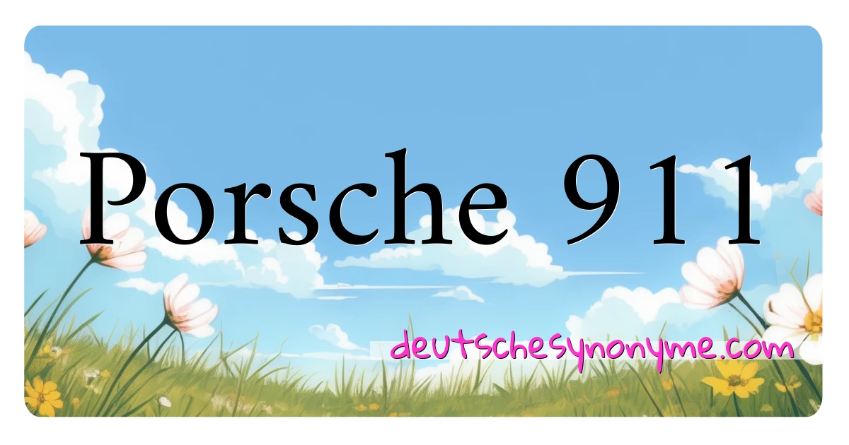 Porsche 911 Synonyme Kreuzworträtsel bedeuten Erklärung und Verwendung