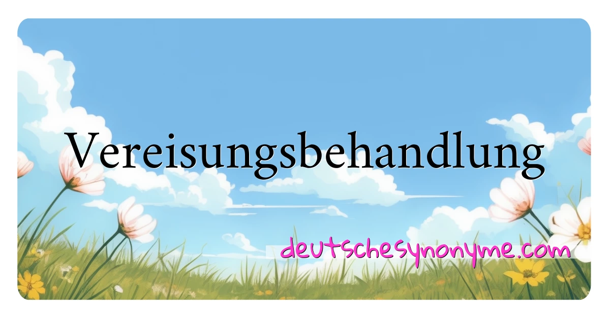 Vereisungsbehandlung Synonyme Kreuzworträtsel bedeuten Erklärung und Verwendung